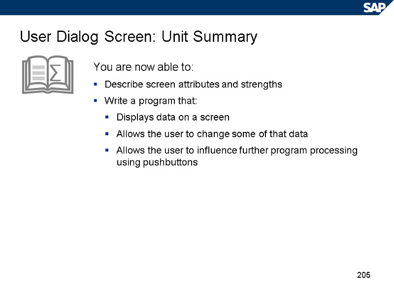 205 User Dialog Screen: Unit Summary You are now able to: Describe screen attributes